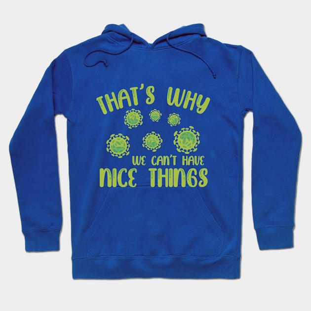 That's Why We Can't Have Nice Things Hoodie by T-Culture